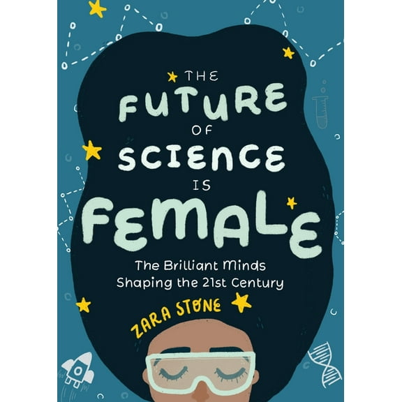 The Future of Science Is Female: The Brilliant Minds Shaping the 21st Century (Gift for Teenage Girls 13-15), (Paperback)