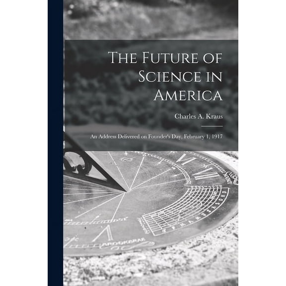 The Future of Science in America; an Address Delivered on Founder's Day, February 1, 1917 (Paperback)