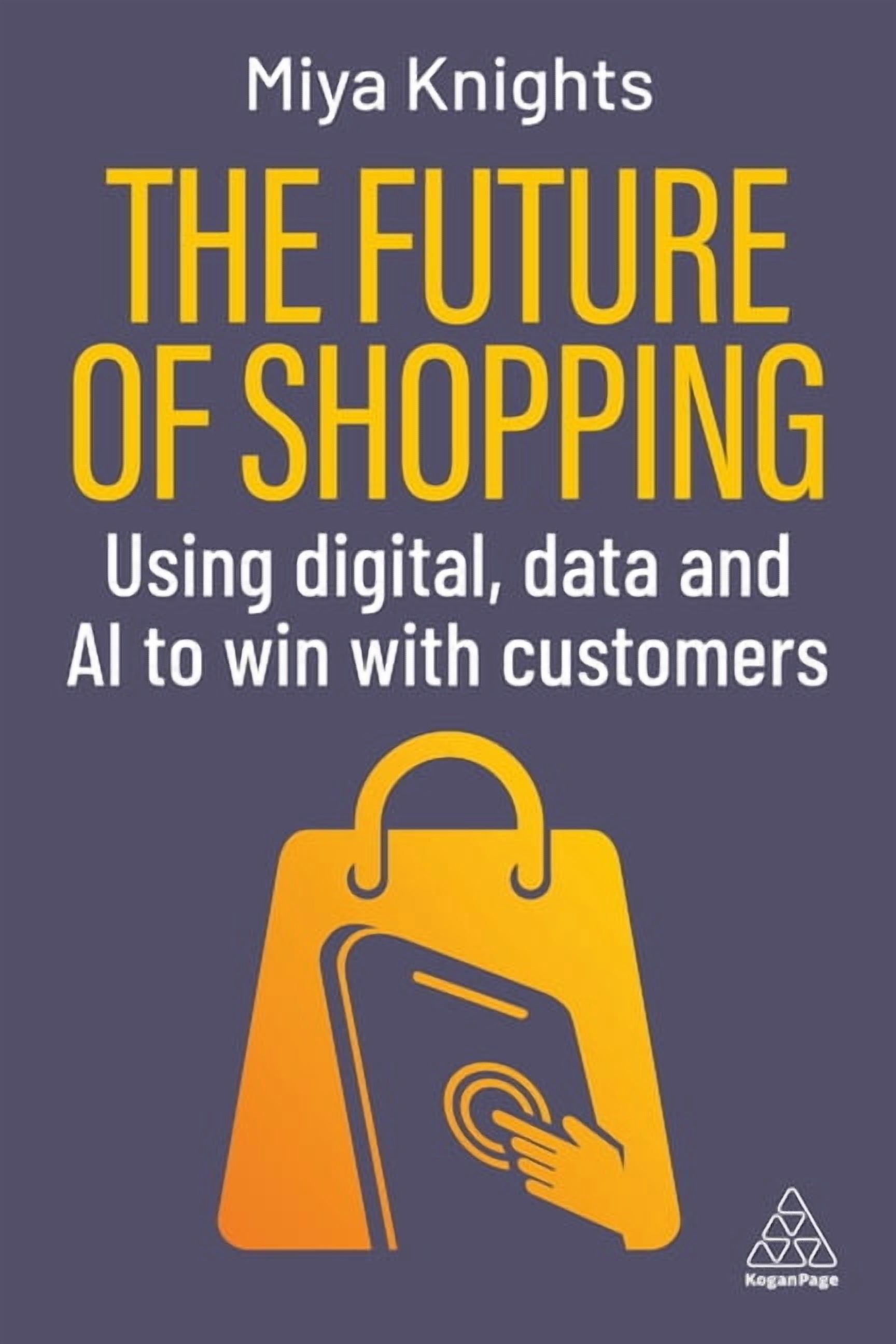The Future of Shopping: Using Digital, Data and AI to Win with Customers, (Hardcover)