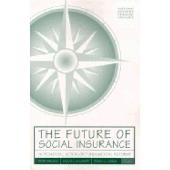 The Future of Social Insurance: Incremental Action or Fundamental Reform?, (Paperback)
