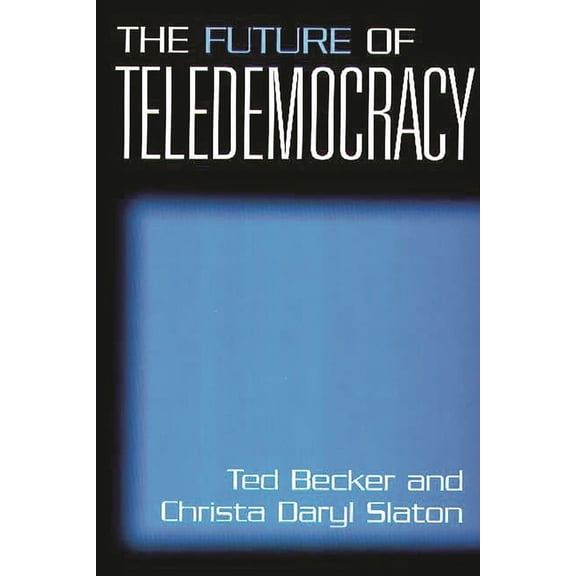 The Future of Teledemocracy, (Paperback)