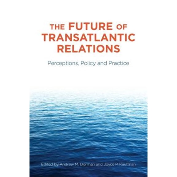 Pre-Owned The Future of Transatlantic Relations : Perceptions, Policy and Practice (Paperback)