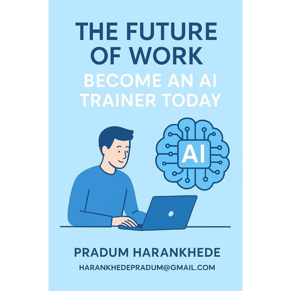 The Future of Work: Become an AI Trainer Today, (Paperback)
