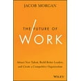 thumbnail image 1 of Pre-Owned The Future of Work: Attract New Talent, Build Better Leaders, and Create a Competitive Organization (Hardcover) 1118877241 9781118877241, 1 of 1