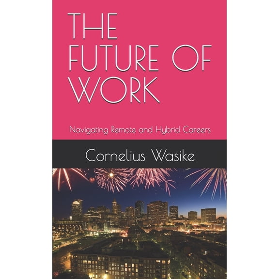 The Future of Work: Navigating Remote and Hybrid Careers, (Paperback)