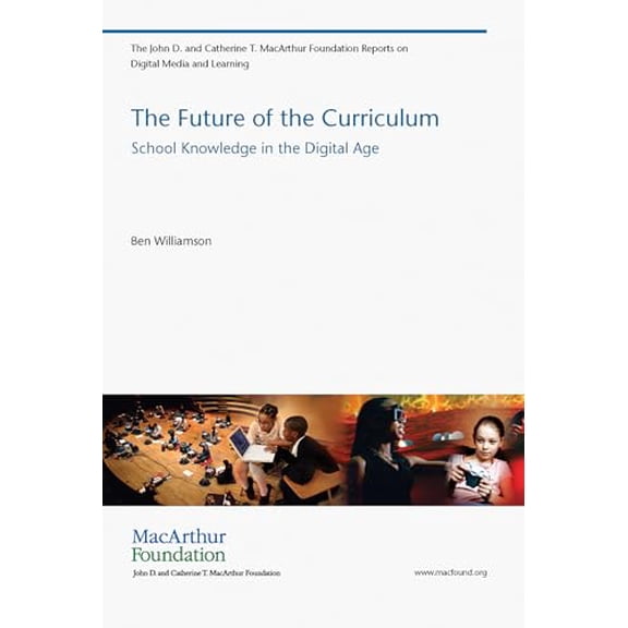 Pre-Owned The Future of the Curriculum: School Knowledge in the Digital Age (The John D. and Catherine T. MacArthur Foundation Reports on Digital Media and Learning) Paperback