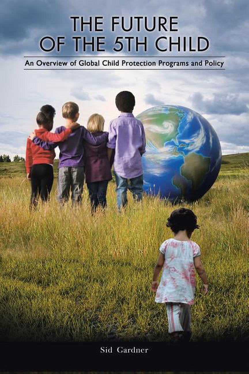 The Future of the Fifth Child: An Overview of Global Child Protection ...