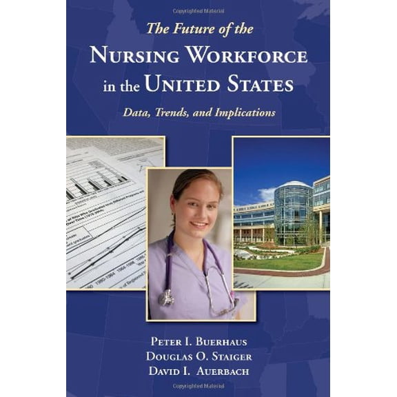 Pre-Owned The Future of the Nursing Workforce in the United States: Data, Trends and Implications