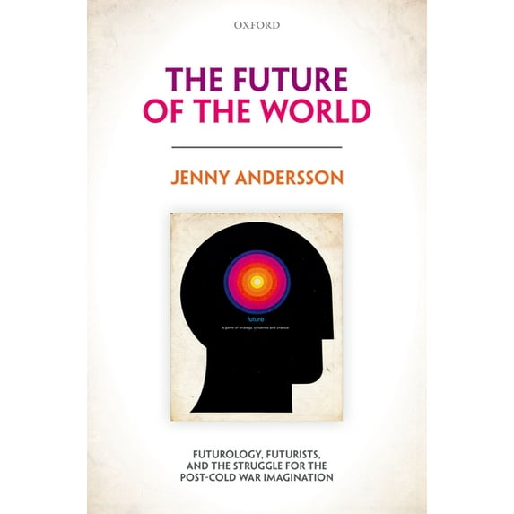 The Future of the World : Futurology, Futurists, and the Struggle for the Post Cold War Imagination (Hardcover)