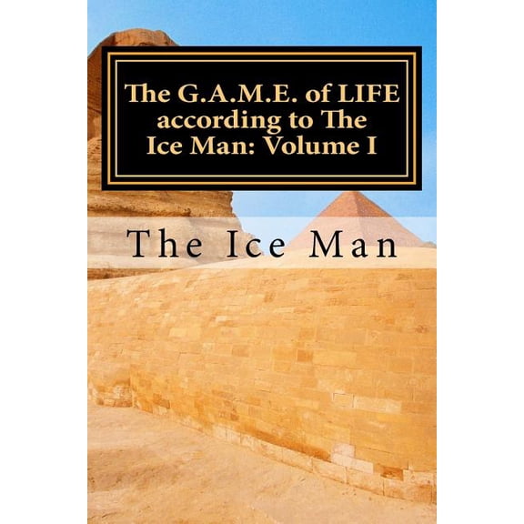 The G.A.M.E. of LIFE according to The Ice Man: Volume I (Paperback) by Kerry Jackson-Ford