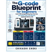The G-Code Blueprint for Beginners Learn CNC programming from first line part-fanuc, haas, and Siemens explained side b, Paperback