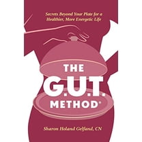 Pre-Owned The G.U.T. Method: Secrets Beyond Your Plate for a Healthier, More Energetic Life (Paperback) 1735802905 9781735802909