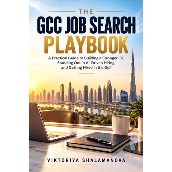 The GCC Job Search Playbook: A Practical Guide to Building a Stronger CV, Standing Out in AI-Driven Hiring, and Getting , (Paperback)
