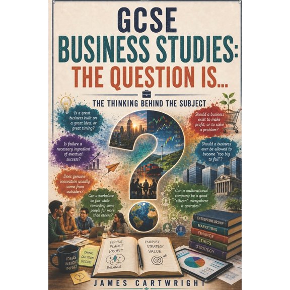 The GCSE Question Is... GCSE Business Studies: The Question Is...: The Thinking Behind the Subject, Book 10, (Paperback)