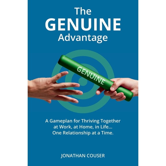 The GENUINE Advantage: A Gameplan for Thriving Together-At Work, at Home, in Life. One Relationship at a Time, (Paperback)