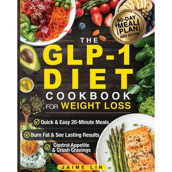 The GLP-1 Diet Cookbook For Weight Loss: Quick & Easy High-Protein, Low-Carb Recipes Ready in 20 Minutes to Help You, (Paperback)