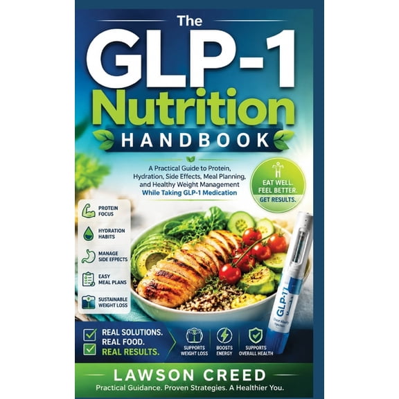The GLP-1 Nutrition Handbook: A Practical Guide to Protein, Hydration, Side Effects, Meal Planning, and Healthy Weight M, (Paperback)