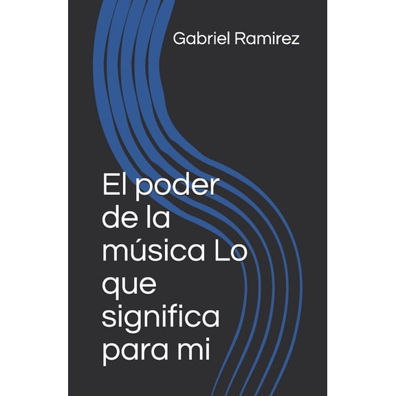 The Gabriel Ramirez: El poder de la msica Lo que significa para mi (Paperback)
