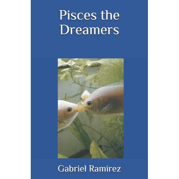 The Gabriel Ramirez: Pisces the Dreamers (Paperback)