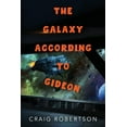 thumbnail image 1 of The Galaxy According To Gideon (Paperback) by Craig Robertson, 1 of 1