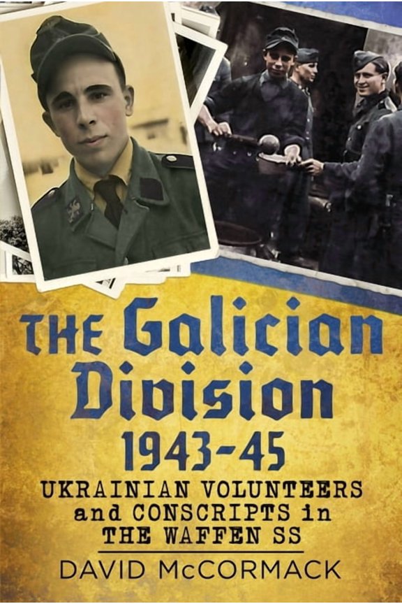 The Galician Division 1943-45: Ukrainian Volunteers and Conscripts in the Waffen SS, (Hardcover)