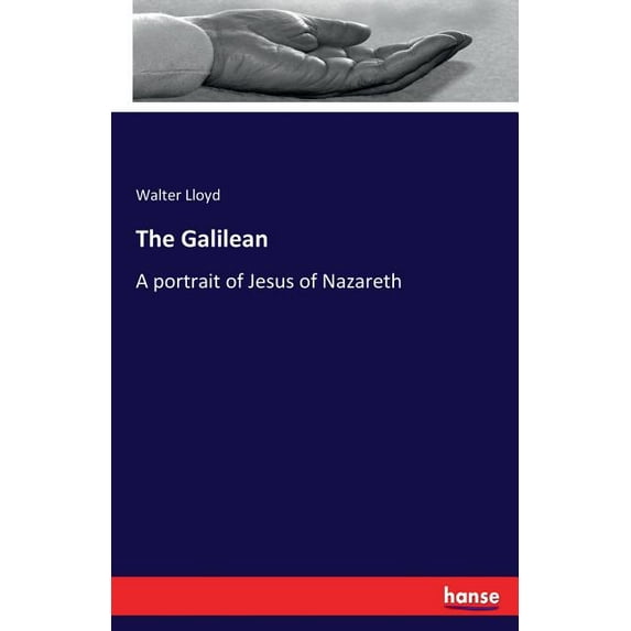 The Galilean: A portrait of Jesus of Nazareth, (Paperback)