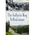thumbnail image 1 of Pre-Owned The Gallatin Way to Yellowstone (Paperback) 1467138843 9781467138840, 1 of 1