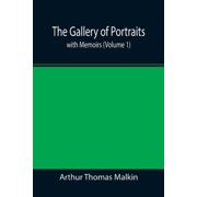 The Gallery of Portraits with Memoirs Volume 1, Paperback