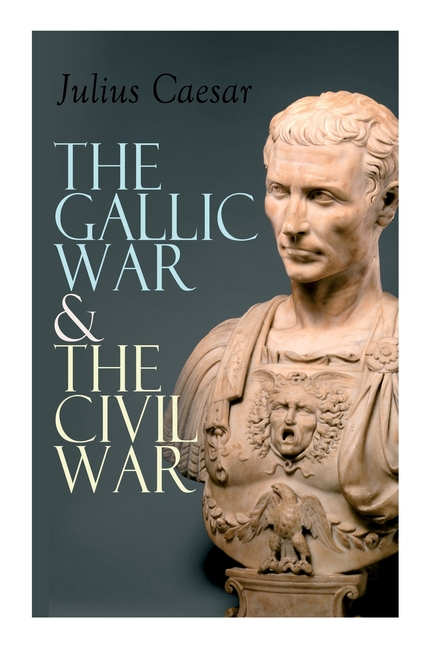 Campaign　Historical　Roman　War　of　The　in　Military　(Paperback)　Gaul　The　Civil　Gallic　The　Account　Civil　War　Caesar's　War