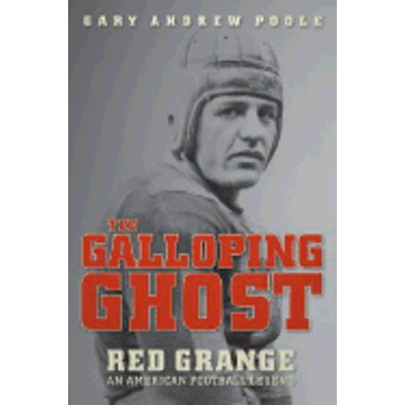 Pre-Owned The Galloping Ghost: Red Grange: An American Football Legend (Hardcover 9780618691630) by Gary Andrew Poole