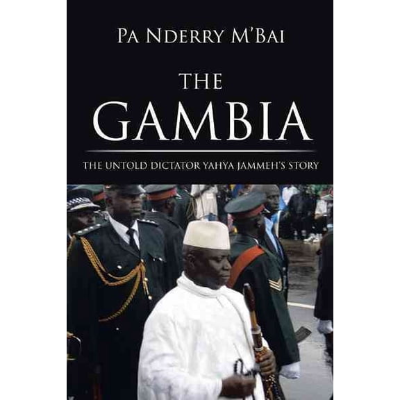 Gambia : The Untold Dictator Yahya Jammeh's Story
