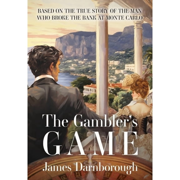The Gambler's Game: Based on the True Story of the Man Who Broke the Bank at Monte Carlo, (Hardcover)