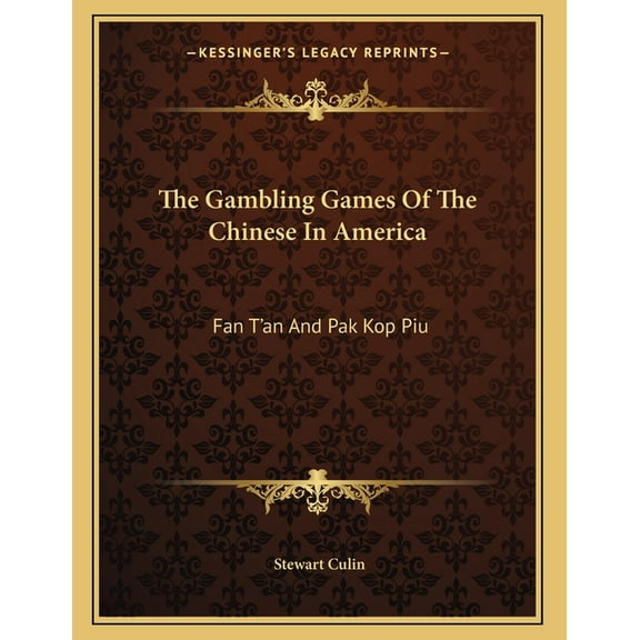The Gambling Games Of The Chinese In America: Fan T'an And Pak Kop Piu, (Paperback)