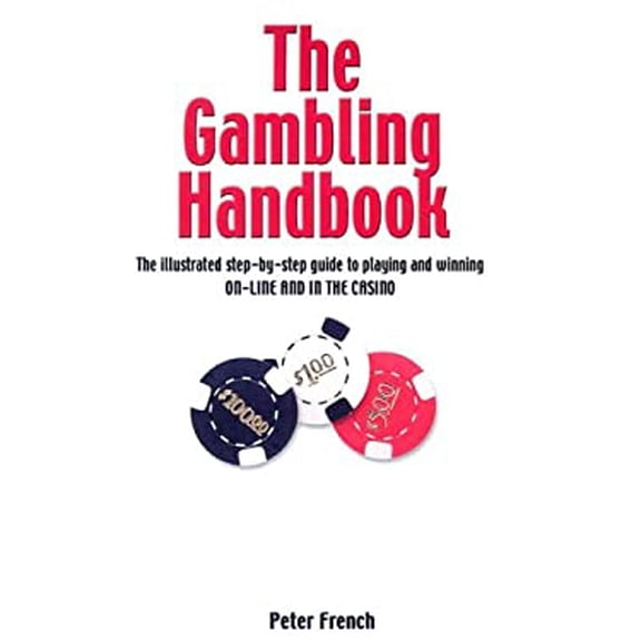 Pre-Owned The Gambling Handbook: The Illustrated Step-By-Step Guide to Playing and Winning On-Line and in the Casino (Paperback) 190520471X 9781905204717
