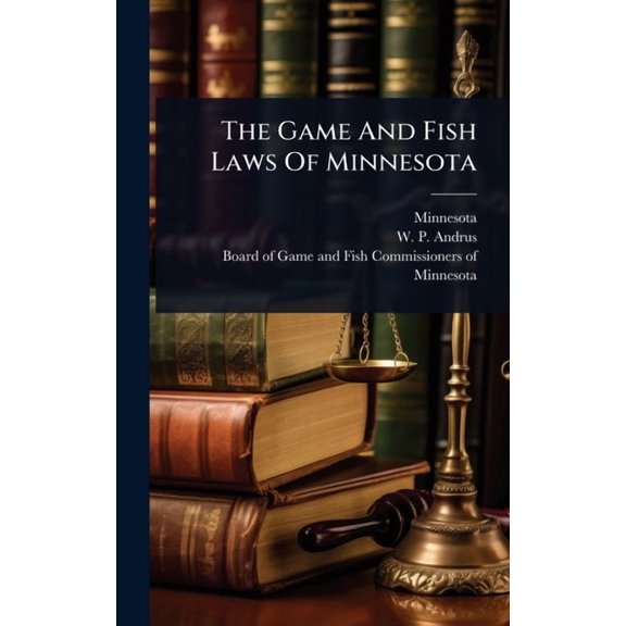 The Game And Fish Laws Of Minnesota, (Hardcover)