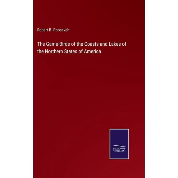 The Game-Birds of the Coasts and Lakes of the Northern States of America (Hardcover)