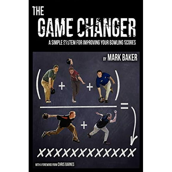 Pre-Owned The Game Changer: A Simple System for Improving Your Bowling Scores (Paperback) 1604947748 9781604947748