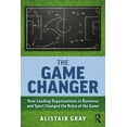 thumbnail image 1 of The Game Changer: How Leading Organisations in Business and Sport Changed the Rules of the Game, (Paperback), 1 of 1