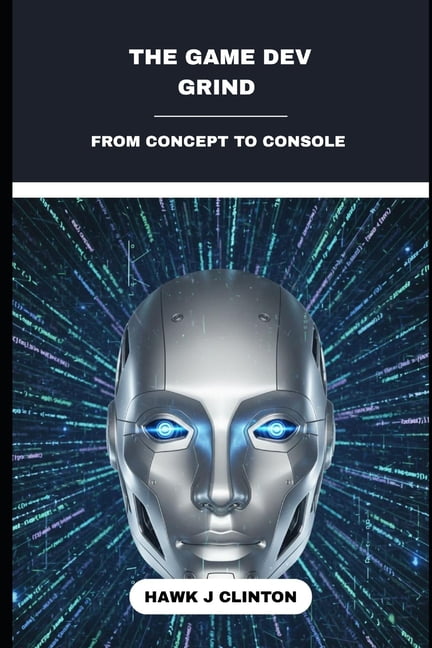 The Game Dev Grind: From Concept To Console, (Paperback)