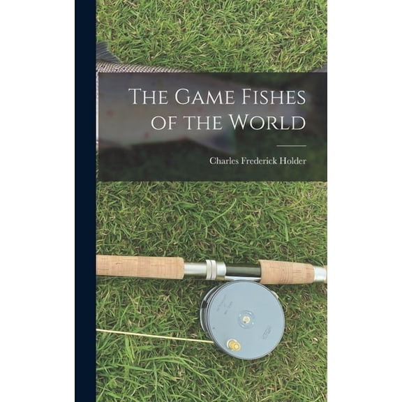 The Game Fishes of the World, (Hardcover)