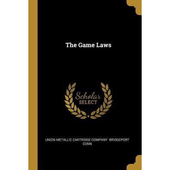 The Game Laws Paperback 101014054X 9781010140542 Union Metallic Cartridge Company Bridge