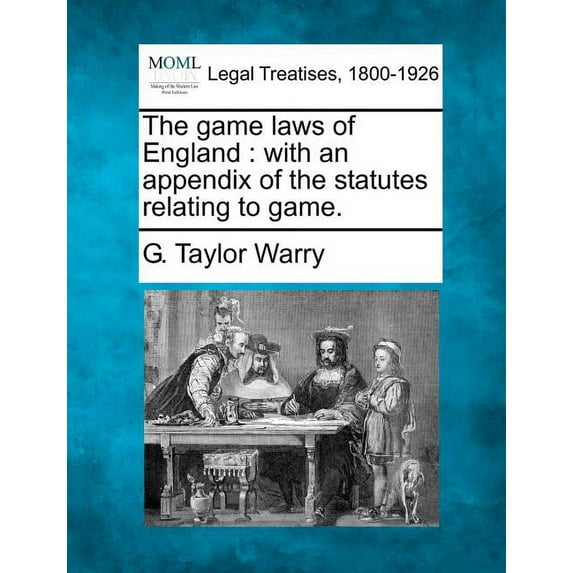 The Game Laws of England : With an Appendix of the Statutes Relating to Game. (Paperback)