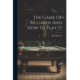 thumbnail image 1 of The Game Of Billiards And How To Play It (Paperback), 1 of 1
