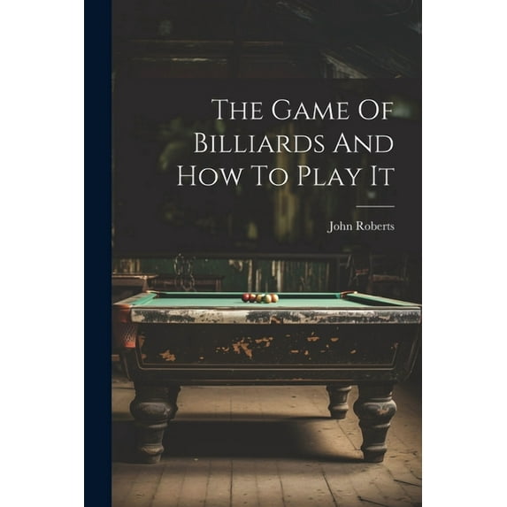 The Game Of Billiards And How To Play It (Paperback)