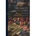 thumbnail image 1 of The Game Of Chess : A Work Designed Exclusively For Novices In Chess (Paperback), 1 of 1