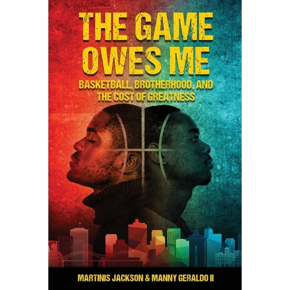 The Game Owes Me: Basketball, Brotherhood, and the Cost of Greatness, (Paperback)
