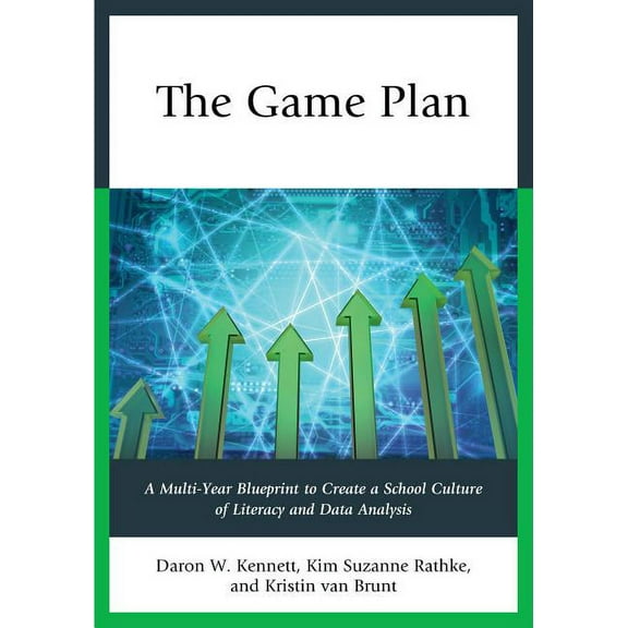 The Game Plan: A Multi-Year Blueprint to Create a School Culture of Literacy and Data Analysis, (Paperback)