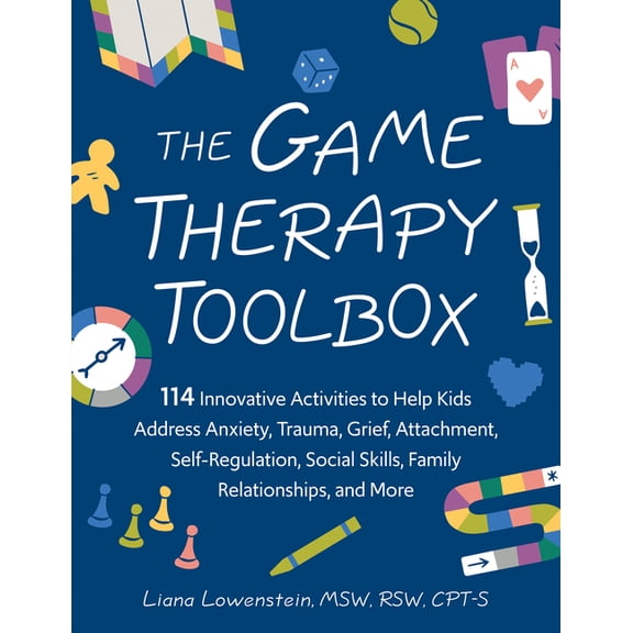 The Game Therapy Toolbox: 114 Innovative Activities to Help Kids Address Anxiety, Trauma, Grief, Attachment, Self-Regula, (Paperback)