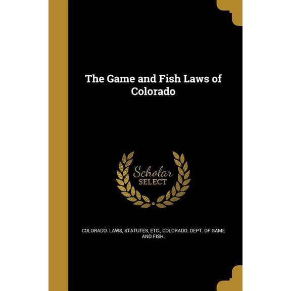 The Game and Fish Laws of Colorado (Paperback)