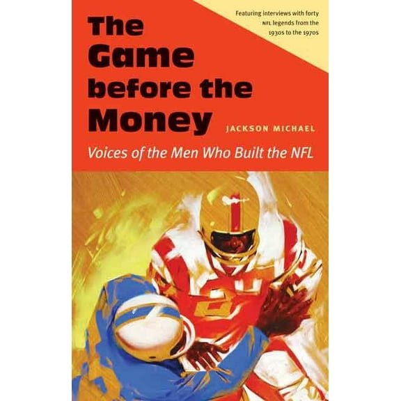 The Game Before the Money: Voices of the Men Who Built the NFL, (Hardcover)
